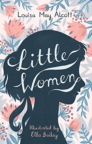 Little Women: Illustrated by Ella Bailey (Alma Classics Ltd) von Alma Books Ltd.